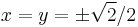 x=y=\pm \sqrt{2}/2