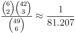 \frac{{6 \choose 2}{42 \choose 3}}{{49 \choose 6}}\approx\frac{1}{81.207}