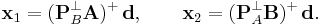 
\mathbf x_1
= 
(\mathbf P_B^{\perp} \mathbf A)^{%2B}\,
\mathbf d
,
\qquad
\mathbf x_2
= 
(\mathbf P_A^{\perp} \mathbf B)^{%2B} 
\,
\mathbf d
.
