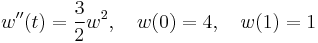  w''(t) = \frac{3}{2} w^2, \quad w(0) = 4, \quad w(1) = 1 