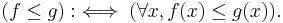  (f \le g )�:\iff (\forall x, f(x) \le g(x)).