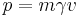 p = m \gamma v \,