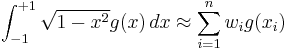 \int_{-1}^{%2B1} \sqrt{1-x^2} g(x)\,dx \approx \sum_{i=1}^n w_i g(x_i)