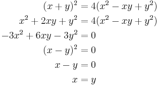 
\begin{align}
(x %2B y)^2 &= 4 (x^2 - x y %2B y^2) \\
x^2 %2B 2 x y %2B y^2 &= 4 (x^2 - x y %2B y^2) \\
-3 x^2 %2B 6 x y - 3 y^2 &= 0 \\
(x - y)^2 &= 0 \\
x - y &= 0 \\
x &= y \\
\end{align}
