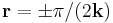 \bold{r} = \pm \pi / (2 \bold{k})