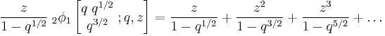 \frac{z}{1-q^{1/2}} \;_{2}\phi_1 \left[\begin{matrix} 
q \; q^{1/2} \\ 
q^{3/2}  \end{matrix}\; �; q,z \right] = 
\frac{z}{1-q^{1/2}}
%2B \frac{z^2}{1-q^{3/2}}
%2B \frac{z^3}{1-q^{5/2}}
%2B \ldots 