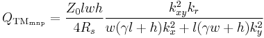 
 Q_{\rm TM_{mnp}} = 
 \frac{Z_0 lwh}{4 R_s} \frac{k_{xy}^2 k_r}
 { w(\gamma l%2Bh) k_x^2 %2B  l(\gamma w%2Bh)k_y^2} 
 