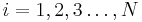 i=1,2,3\ldots,N