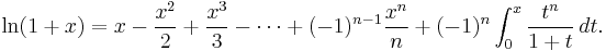 \ln(1%2Bx) = x - \frac{x^2}{2} %2B \frac{x^3}{3} - \cdots %2B (-1)^{n-1}\frac{x^n}{n} %2B (-1)^n \int_0^x \frac{t^n}{1%2Bt} \,dt.