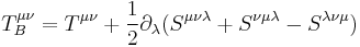 T_B^{\mu\nu} = T^{\mu\nu} %2B\frac 12 \partial_\lambda(S^{\mu\nu\lambda}%2BS^{\nu\mu\lambda}-S^{\lambda\nu\mu})