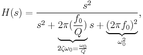  H(s) = \frac{s^2}{s^2%2B\underbrace{2\pi(\frac{f_0}{Q})}_{2 \zeta \omega_0 = \frac{\omega_0}{Q}}s%2B\underbrace{(2\pi f_0)^2}_{\omega_0^2}}, 