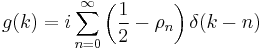  g(k)=i \sum_{n=0}^{\infty} \left(\frac{1}{2}-\rho_n \right)\delta(k-n) 