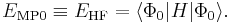 
E_{\mathrm{MP0}}\equiv E_{\mathrm{HF}} = \langle\Phi_0|H|\Phi_0\rangle.
