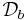 \mathcal{D}_b