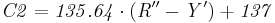 \mathit{
C2=135.64\cdot (R^{\prime\prime}-Y^{\prime})%2B137
}
