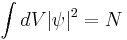 \int dV |\psi|^2=N