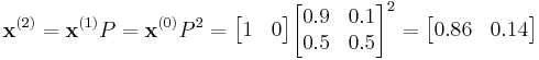 
    \mathbf{x}^{(2)} =\mathbf{x}^{(1)} P  = \mathbf{x}^{(0)} P^2 
    = \begin{bmatrix}
        1 & 0
    \end{bmatrix}
    \begin{bmatrix}
        0.9 & 0.1 \\
        0.5 & 0.5
    \end{bmatrix}^2
    
    = \begin{bmatrix}
        0.86 & 0.14
    \end{bmatrix} 
