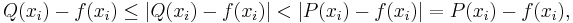 Q(x_i)-f(x_i)\le|Q(x_i)-f(x_i)|<|P(x_i)-f(x_i)|=P(x_i)-f(x_i),