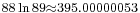 {}_{ 88\ln 89\approx 395.00000053}