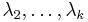 \lambda_2, \dots, \lambda_k