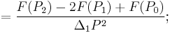 =\frac{F(P_2)-2F(P_1)%2BF(P_0)}{\Delta_1P^2};\,\!