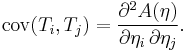  \mathrm{cov}(T_{i},T_{j}) = \frac{ \partial^{2} A(\eta) }{ \partial \eta_{i} \, \partial \eta_{j} }. 