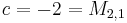  c = -2 =M_{2,1}\,