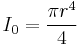 I_0 = \frac{\pi r^4}{4} 