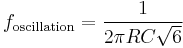 f_\mathrm{oscillation}=\frac{1}{2\pi RC\sqrt{6}}