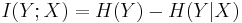 I(Y;X) = H(Y) - H(Y|X)