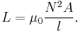 \displaystyle L = \mu_0 \frac{N^2A}{l}.