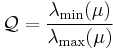 \mathcal{Q} = \frac{\lambda_\min(\mu)}{\lambda_\max(\mu)}