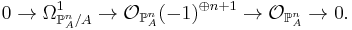  0 \to \Omega^1_{\mathbb P^n_A/A} \to \mathcal{O}_{\mathbb{P}^n_A}(-1)^{\oplus n%2B1} \to \mathcal{O}_{\mathbb{P}^n_A} \to 0.