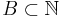 B \subset \mathbb{N} 