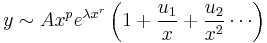 y\sim Ax^p e^{\lambda x^r}\left(1%2B\frac{u_1}{x}%2B\frac{u_2}{x^2}\cdots\right)\,