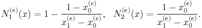  N_1^{(e)}(x)=1-\frac{1-x_{0}^{(e)}}{x_{1}^{(e)}-x_{0}^{(e)}},  \ \ N_2^{(e)}(x)=\frac{1-x_{0}^{(e)}}{x_{1}^{(e)}-x_{0}^{(e)}}.  