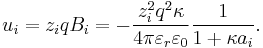 u_i = z_i q B_i = -\frac{z_i^2 q^2 \kappa}{4 \pi \varepsilon_r \varepsilon_0} \frac {1}{1 %2B \kappa a_i}.