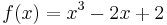 f(x) = x^3 - 2x %2B 2 \!