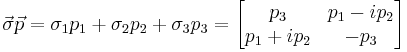 \vec{\sigma}\vec{p} = \sigma_1 p_1 %2B \sigma_2 p_2 %2B \sigma_3 p_3 =
\begin{bmatrix} 
 p_3         & p_1 - i p_2 \\
 p_1 %2B i p_2 & - p_3
\end{bmatrix}