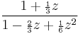 \frac{1 %2B {\scriptstyle\frac{1}{3}}z}
{1 - {\scriptstyle\frac{2}{3}}z %2B {\scriptstyle\frac{1}{6}}z^2}