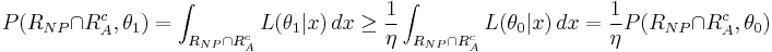  P(R_{NP} \cap R_A^c, \theta_1)= \int_{R_{NP}\cap R_A^c} L(\theta_{1}|x)\,dx \geq \frac{1}{\eta} \int_{R_{NP}\cap R_A^c} L(\theta_0|x)\,dx = \frac{1}{\eta}P(R_{NP} \cap R_A^c, \theta_0)