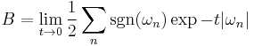 B=\lim_{t\to 0} \frac{1}{2}\sum_n \sgn(\omega_n) \exp -t|\omega_n| 