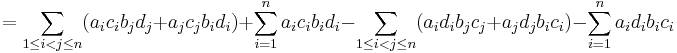 
=
\sum_{1\le i < j \le n} 
(a_i c_i b_j d_j %2B a_j c_j b_i d_i)
%2B\sum_{i=1}^n a_i c_i b_i d_i
-
\sum_{1\le i < j \le n} 
(a_i d_i b_j c_j %2B a_j d_j b_i c_i)
-
\sum_{i=1}^n a_i d_i b_i c_i
