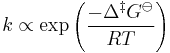 k\propto\exp\left(\frac{-\Delta^\ddagger G^\ominus}{RT}\right)