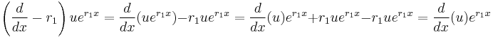  \left ( \frac{d}{dx} - r_{1} \right ) ue^{r_{1}x} = \frac{d}{dx}(ue^{r_{1}x}) - r_{1}ue^{r_{1}x} = \frac{d}{dx}(u)e^{r_{1}x} %2B r_{1}ue^{r_{1}x}- r_{1}ue^{r_{1}x} = \frac{d}{dx}(u)e^{r_{1}x} 