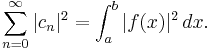 \sum_{n=0}^\infty |c_n|^2 = \int_a^b|f(x)|^2\, dx.