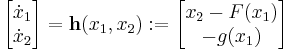 
\begin{bmatrix} 
\dot{x}_1 \\
\dot{x}_2 
\end{bmatrix}
= 
\mathbf{h}(x_1, x_2) 
:= 
\begin{bmatrix} 
x_2 - F(x_1) \\
-g(x_1)
\end{bmatrix}
