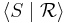 \langle S \mid \mathcal{R}\rangle