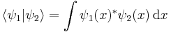 \langle \psi_1| \psi_2 \rangle = \int \psi_1(x)^\ast \psi_2(x) \, \mathrm{d}x