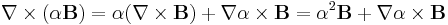 \nabla\times(\alpha\mathbf{B})= \alpha(\nabla\times\mathbf{B})%2B\nabla\alpha\times\mathbf{B}=\alpha^2 \mathbf{B} %2B\nabla\alpha\times\mathbf{B}